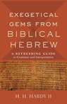 Exegetical Gems from Biblical Hebrew - H. H. Hardy - 9781540962126