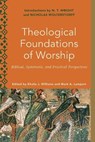 Theological Foundations of Worship – Biblical, Systematic, and Practical Perspectives - Khalia J. Williams ; Mark A. Lamport ; Melanie Ross ; Mark Lamport - 9781540962515
