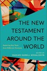 The New Testament Around the World: Exploring Key Texts from Different Contexts - Mariam Kamell Kovalishyn - 9781540962966