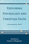 Exploring Psychology and Christian Faith – An Introductory Guide - Paul Moes ; Donald J. Tellinghuisen - 9781540964687