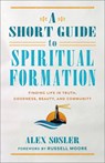 A Short Guide to Spiritual Formation - Alex Sosler - 9781540966612