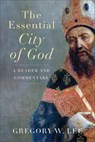 The Essential City of God: A Reader and Commentary - Gregory W. Lee - 9781540967107