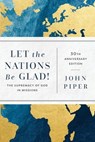 Let the Nations Be Glad!: The Supremacy of God in Missions - John Piper - 9781540967404
