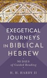 Exegetical Journeys in Biblical Hebrew: 90 Days of Guided Reading - H. H. Hardy - 9781540967756