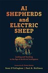 AI Shepherds and Electric Sheep: Leading and Teaching in the Age of Artificial Intelligence - Sean O'Callaghan - 9781540968012