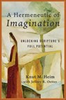 A Hermeneutic of Imagination: Unlocking Scripture's Full Potential - Knut M. Heim - 9781540969101
