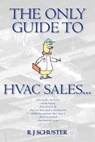 The Only Guide to HVAC Sales... - Candace J. Schuster - 9781541056183