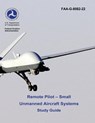 Remote Pilot - Small Unmanned Aircraft Systems Study Guide (FAA-G-8082-22 - 2016) - Federal Aviation Administration - 9781541059450