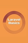 Laravel Basics: Creating Web Apps. It's Simple. - Gregory Blake - 9781541125742