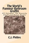 The World's Funniest Bathroom Graffiti: All Volumes, The Raunchy Stuff and Bonus Books - C. J. Phillips - 9781541141407