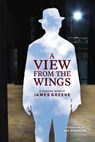 A View from the Wings: A Theatre Memoir (Black & White Edition) - James Greene - 9781541328570