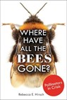 Where Have All the Bees Gone? - Rebecca E. Hirsch - 9781541595934