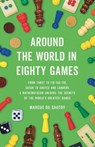 Around the World in Eighty Games: From Tarot to Tic-Tac-Toe, Catan to Chutes and Ladders, a Mathematician Unlocks the Secrets of the World's Greatest - Marcus Du Sautoy - 9781541601284