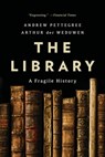The Library: A Fragile History - Andrew Pettegree - 9781541603721