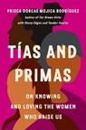 Tías and Primas: On Knowing and Loving the Women Who Raise Us - Prisca Dorcas Mojica Rodríguez - 9781541603950