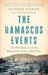The Damascus Events - Eugene Rogan - 9781541604278