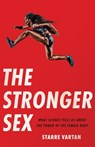 The Stronger Sex: What Science Tells Us about the Power of the Female Body - Starre Vartan - 9781541604421