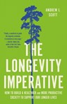 The Longevity Imperative: How to Build a Healthier and More Productive Society to Support Our Longer Lives - Andrew J. Scott - 9781541604506