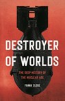 Destroyer of Worlds: The Deep History of the Nuclear Age - Frank Close - 9781541605893