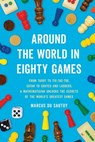 Around the World in Eighty Games: From Tarot to Tic-Tac-Toe, Catan to Chutes and Ladders, a Mathematician Unlocks the Secrets of the World's Greatest - Marcus Du Sautoy - 9781541606333