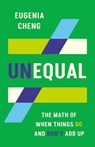 Unequal: The Math of When Things Do and Don't Add Up - Eugenia Cheng - 9781541606555