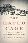 The Hated Cage - Nicholas Guyatt - 9781541645646