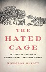 The Hated Cage: An American Tragedy in Britain's Most Terrifying Prison - Nicholas Guyatt - 9781541645660