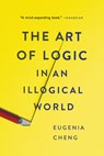 The Art of Logic in an Illogical World - Eugenia Cheng - 9781541672499