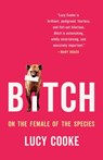 Bitch: On the Female of the Species - Lucy Cooke - 9781541674899