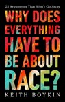 Why Does Everything Have to Be About Race? - Keith Boykin - 9781541703315