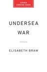 Undersea War: The Battle to Control the Cables and Pipelines That Connect Our World - Elisabeth Braw - 9781541706095