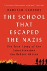 The School That Escaped the Nazis: The True Story of the Schoolteacher Who Defied Hitler - Deborah Cadbury - 9781541751187