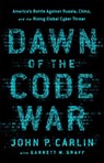 Dawn of the Code War - Garrett M. Graff ; John P. Carlin - 9781541773844