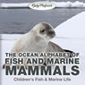 The Ocean Alphabet of Fish and Marine Mammals Children's Fish & Marine Life - Baby Professor - 9781541901728