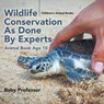 Wildlife Conservation As Done By Experts - Animal Book Age 10 Children's Animal Books - Baby Professor - 9781541913462