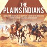 The Plains Indians Culture, Wars and Settling the Western US History of the United States History 6th Grade Children's American History - Baby Professor - 9781541950528