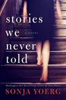 Stories We Never Told - Sonja Yoerg - 9781542004664