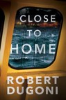 Close to Home - Robert Dugoni - 9781542045018