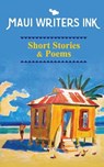 Maui Writers Ink Short Stories & Poems - DOWNEY,  MS Lisa - 9781542309776