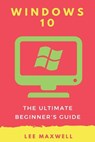 Windows 10: The Ultimate Beginner's Guide - Lee Maxwell - 9781542314657