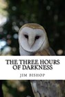 The three hours of darkness - Jim Bishop - 9781542439664