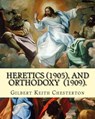 Heretics (1905).By: Gilbert Keith Chesterton, and Orthodoxy (1909). By: Gilbert Keith Chesterton: Christian apologetics - G. K. Chesterton - 9781542494854
