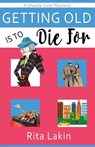 Getting Old Is to Die For - Rita Lakin - 9781542548519