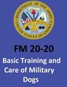 FM 20-20 Basic Training and Care of Military Dogs. United States. Department of the Army - United States Department of the Army - 9781542684989