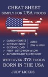 Cheat Sheet Simply for USA Foods: CARBOHYDRATE, GLYCEMIC INDEX, GLYCEMIC LOAD FOODS Listed from LOW to HIGH + High FIBER FOODS Listed from HIGH TO LOW - Judy Lickus - 9781542860246