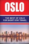 Oslo: The Best Of Oslo For Short Stay Travel - Gary Jones - 9781542954228