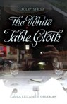 Excerpts from the White Table Cloth - COLEMAN,  Laura Elizabeth - 9781542982337