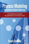 Process Modeling for Business Analysts Made easy: Determining Business Requirements without Pain - Trond Frantzen - 9781542982382