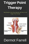 Trigger Point Therapy: Stop Muscle & Joint Pain Naturally with Easy to use Trigger Point Therapy - Dermot Farrell - 9781543201307