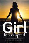 Girl Interrupted - Mary Ann (Eastern Michigan University USA) Watson - 9781543448849